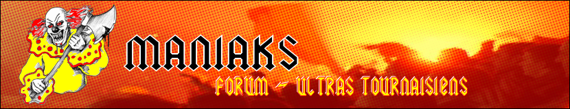 MANIAKS - ULTRAS TOURNAISIENS Index du Forum